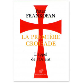 Peter Frankopan - La Première Croisade