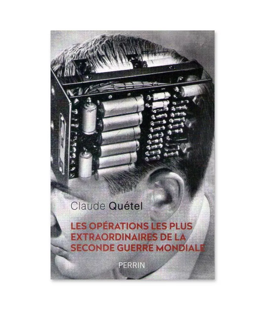 Claude Quetel - Les opérations les plus extraordinaires de la Seconde Guerre mondiale
