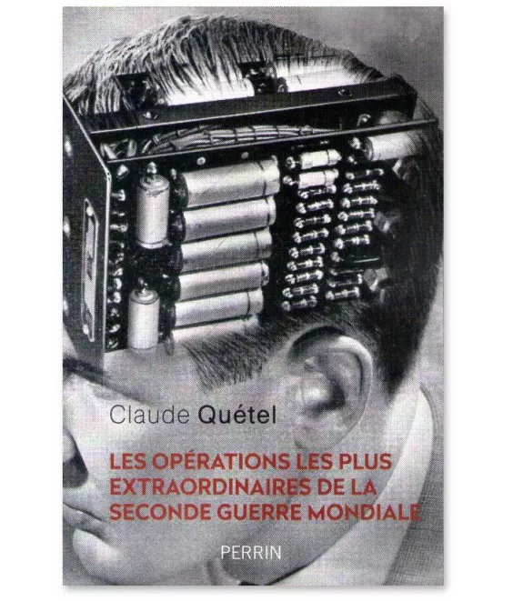 Claude Quetel - Les opérations les plus extraordinaires de la Seconde Guerre mondiale