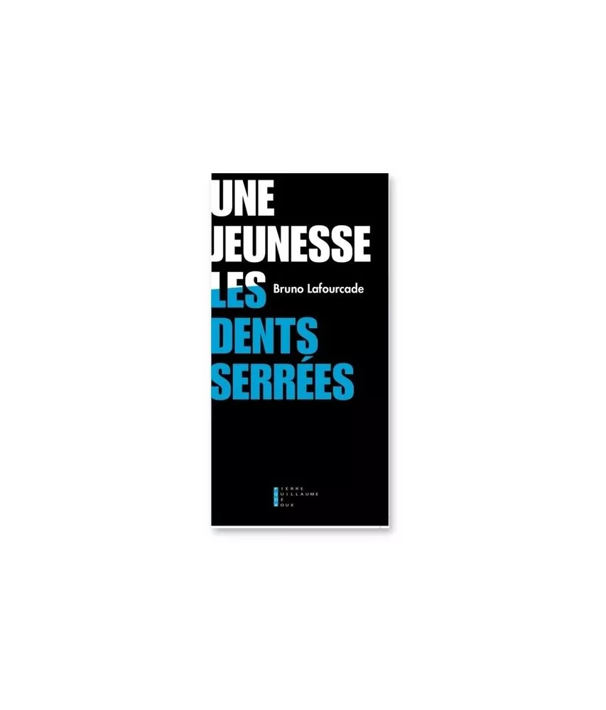 Bruno Lafourcade - Une jeunesse les dents serrées