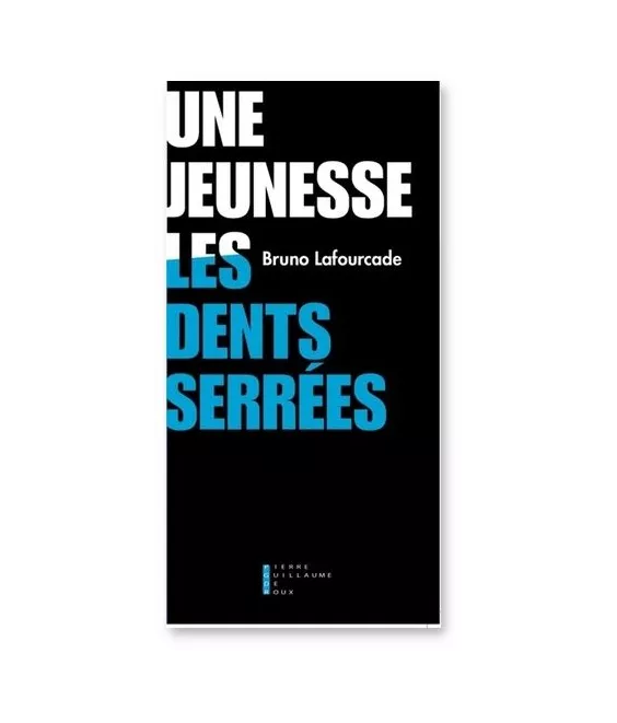 Bruno Lafourcade - Une jeunesse les dents serrées
