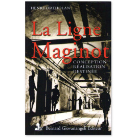 La Ligne Maginot - Conception, réalisation, destinée