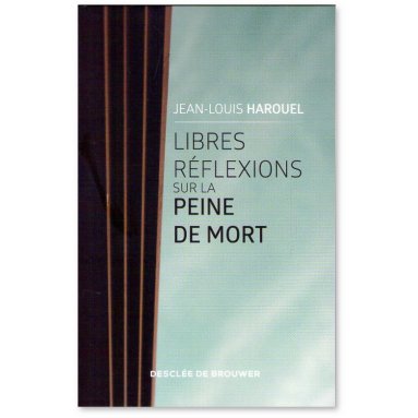 Jean-Louis Harouel - Libres réflexions sur la peine de mort