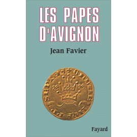 Jean Favier - Les Papes d'Avignon