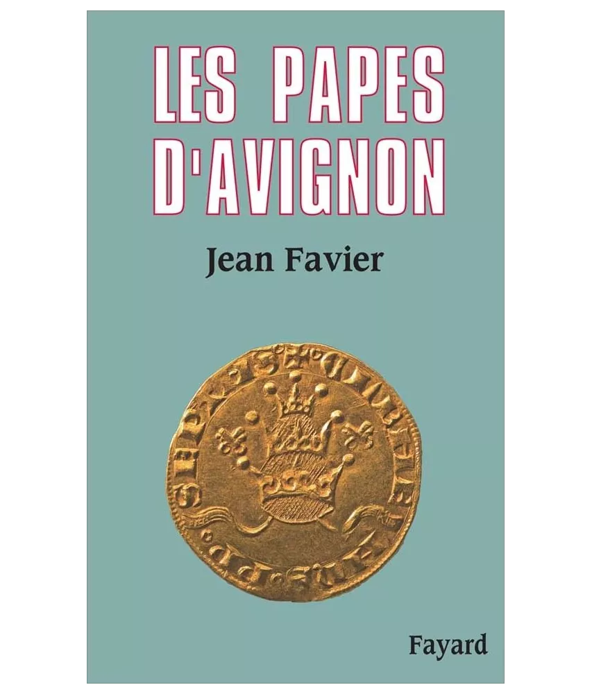 Jean Favier - Les Papes d'Avignon