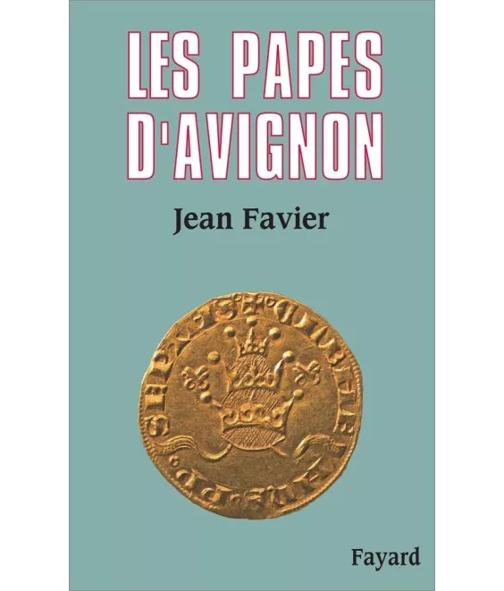 Jean Favier - Les Papes d'Avignon