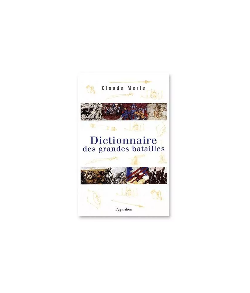 Dictionnaire des Grandes Batailles du Monde Européen