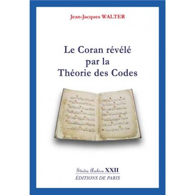 Jean-Jacques Walter - Le Coran révélé par la Théorie des Codes