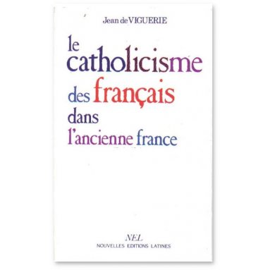 Le catholicisme des français dans l'Ancienne France
