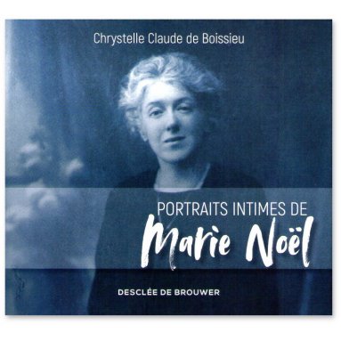 Chrystelle Claude de Boissieu - Portraits intimes de Marie Noël