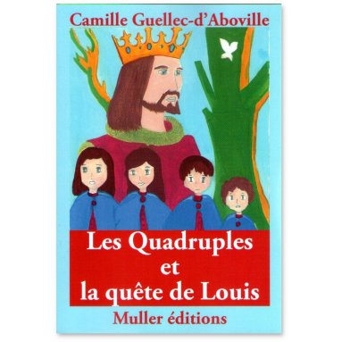 Camille Guellec-d'Aboville - Les Quadruples et la quête de Louis