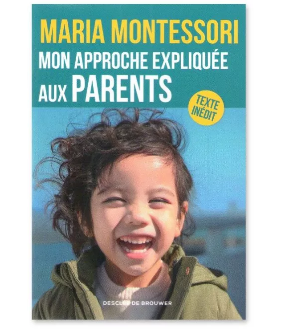 Maria Montessori - Mon approche expliquée aux parents