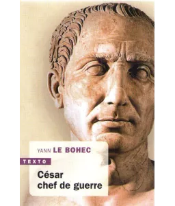 Yann Le Bohec - César chef de guerre