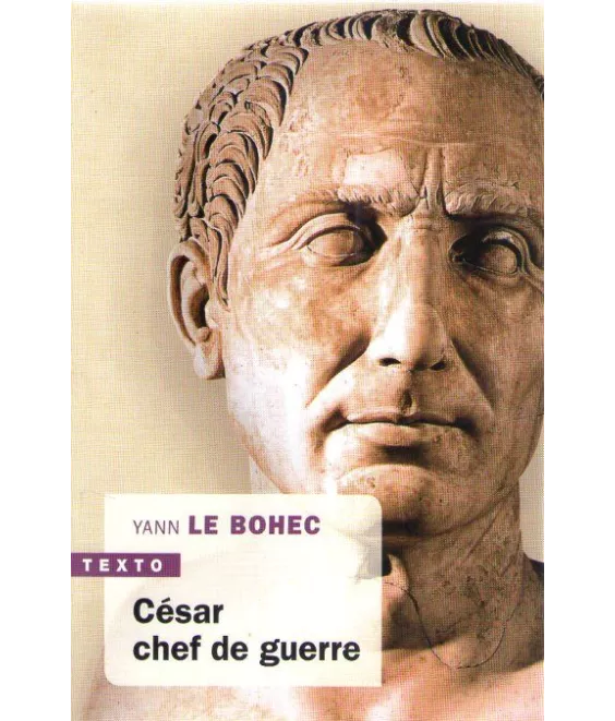 Yann Le Bohec - César chef de guerre
