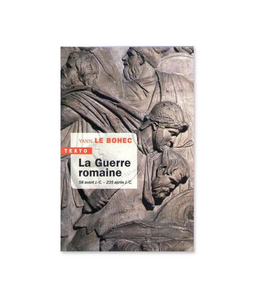 Yann Le Bohec - La Guerre romaine