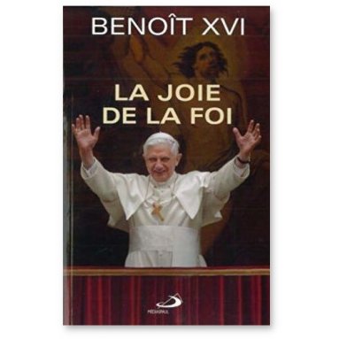 S.S. Benoît XVI - Cardinal J. Ratzinger - La joie de la Foi