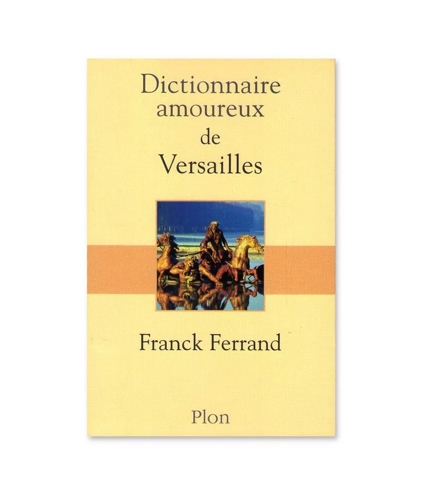 Franck Ferrand - Dictionnaire amoureux de Versailles