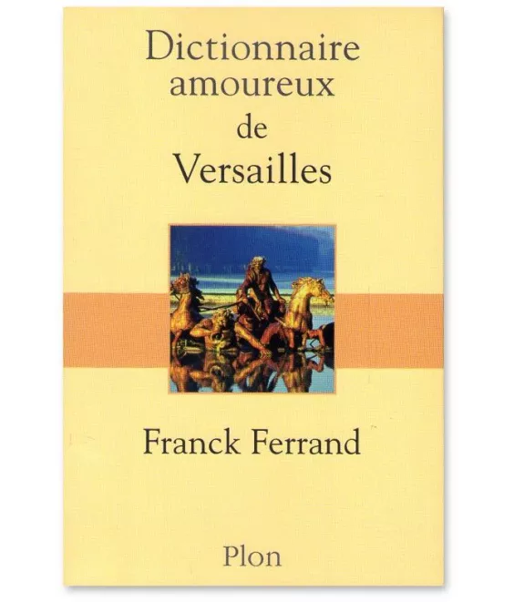 Franck Ferrand - Dictionnaire amoureux de Versailles