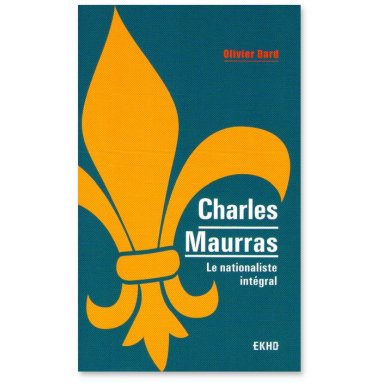 Olivier Dard - Charles Maurras