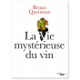 Bruno Quenioux - La vie mystérieuse du vin