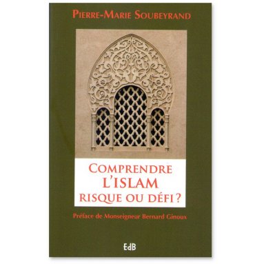 Pierre-Marie Soubeyrand - Comprendre l'islam risque ou défi ?