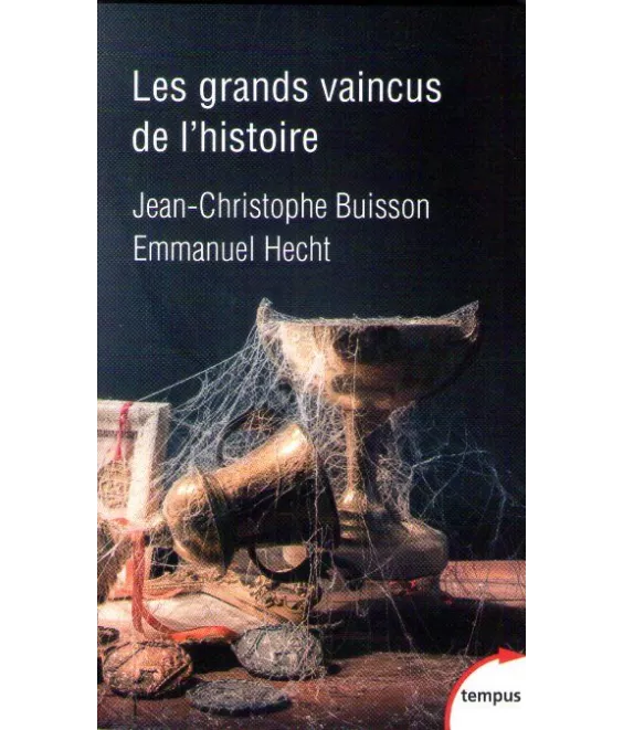 Jean-Christophe Buisson - Les grands vaincus de l'histoire