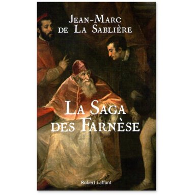 Jean-Marc de La Sablière - La Saga des Farnèse