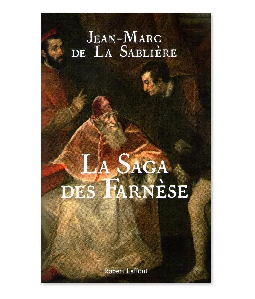 Jean-Marc de La Sablière - La Saga des Farnèse