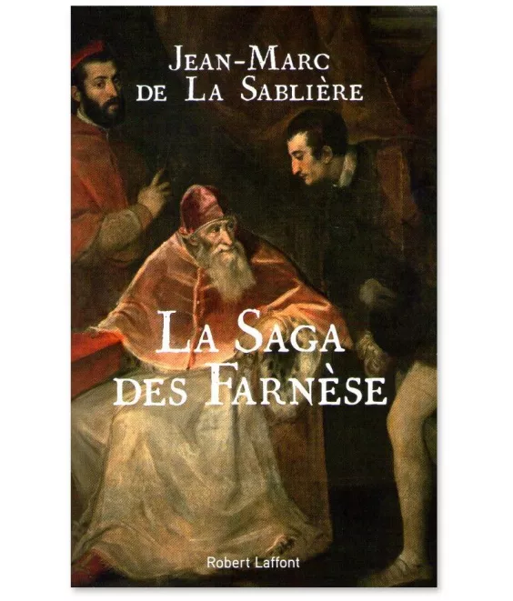 Jean-Marc de La Sablière - La Saga des Farnèse