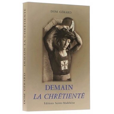 Dom Gérard - Demain la Chrétienté