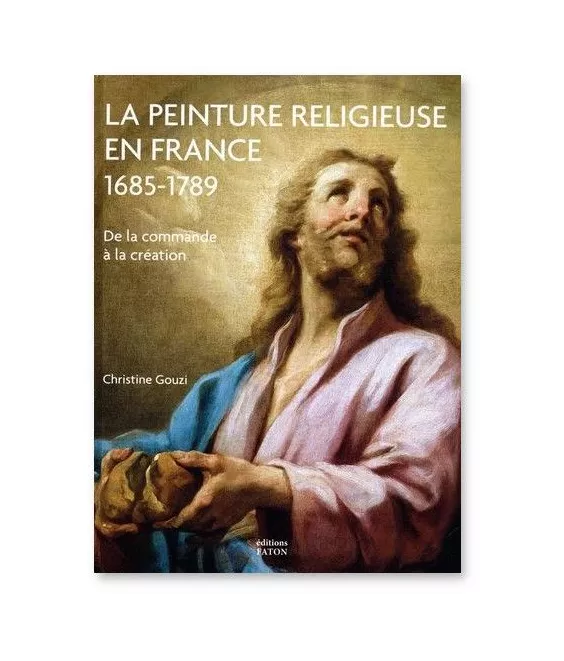 Christine Gouzi - La peinture religieuse en France 1685-1789