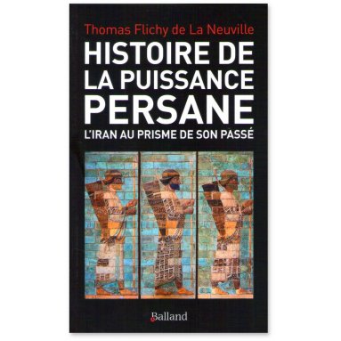Thomas Flichy de La Neuville - Histoire de la puissance persane