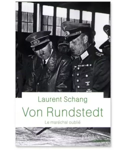 Laurent Schang - Von Rundstedt le maréchal oublié