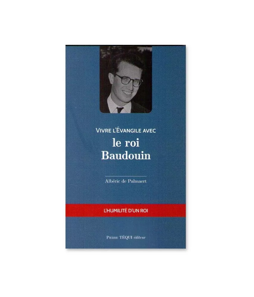 Vivre l'Evangile avec le roi Baudouin