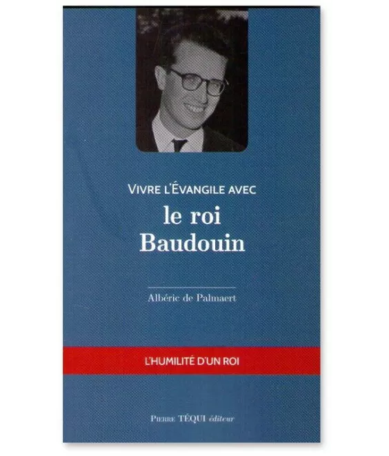 Albéric de Palmaert - Vivre l'Evangile avec le roi Baudouin