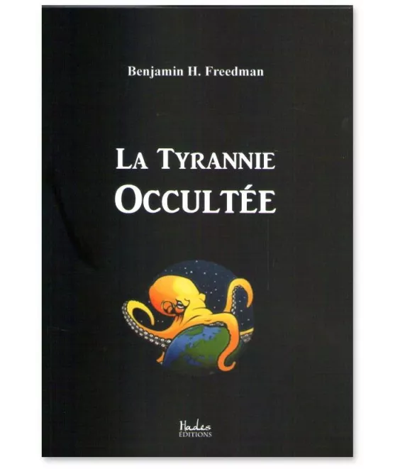 Benjamain H Freedman - La Tyrannie occultée