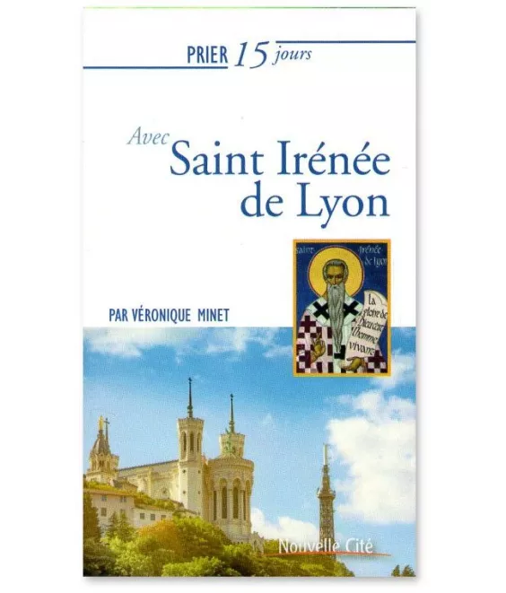 Prier 15 jours avec Saint Irénée de Lyon