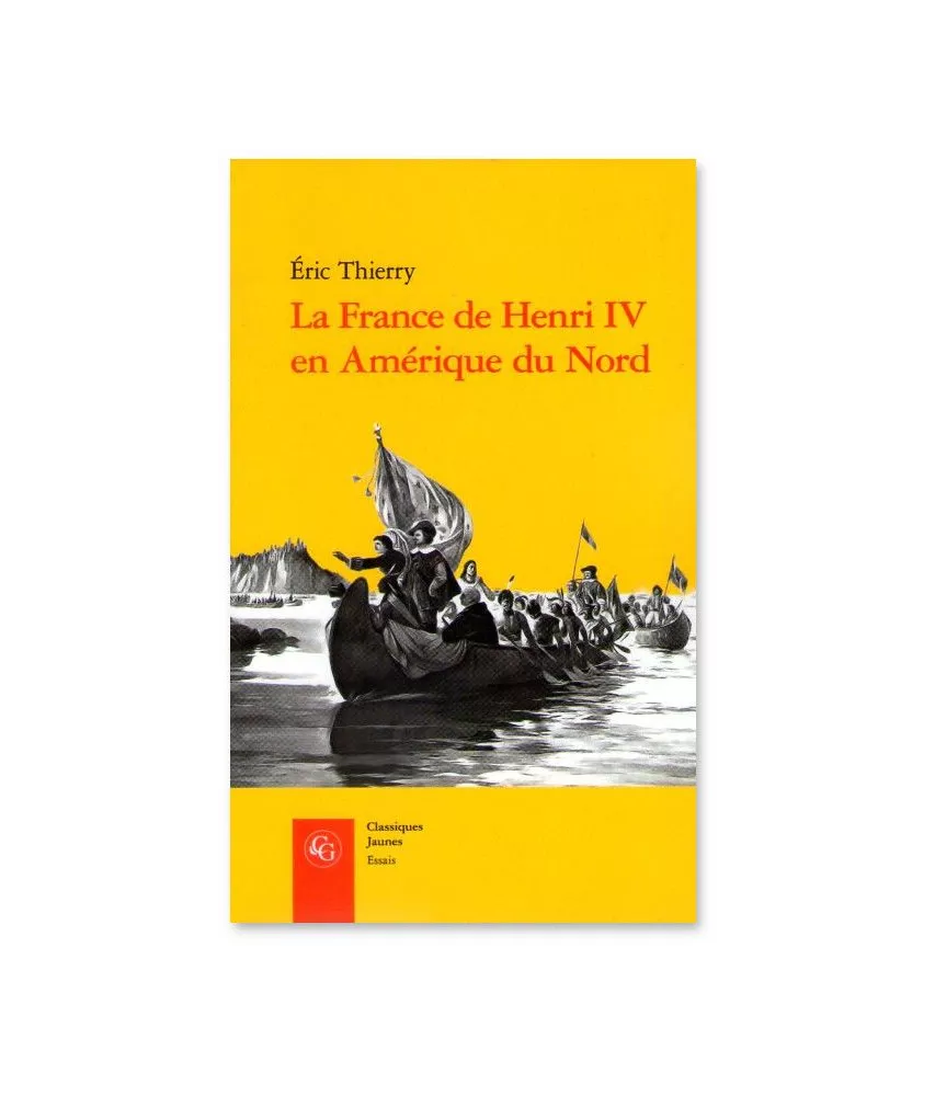 Eric Thierry - La France de Henri IV en  Amérique du Nord