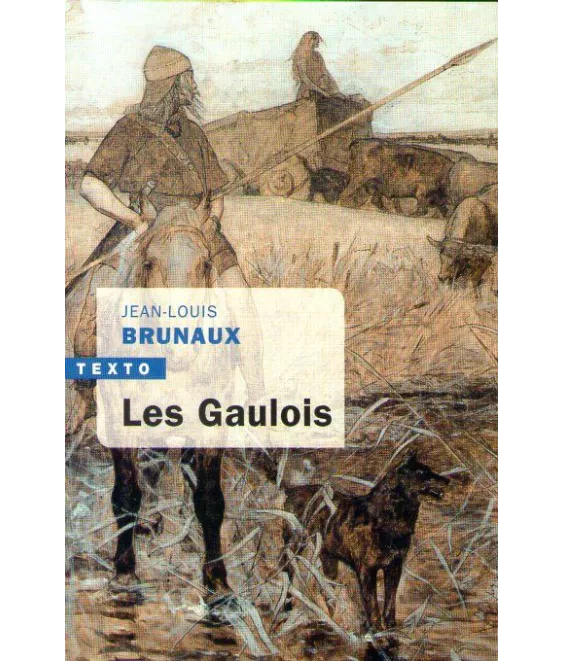 Jean-Louis Brunaux - Les Gaulois