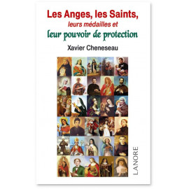Xavier Cheneseau - Les Anges les Saints leurs médailles et leur pouvoir de protection