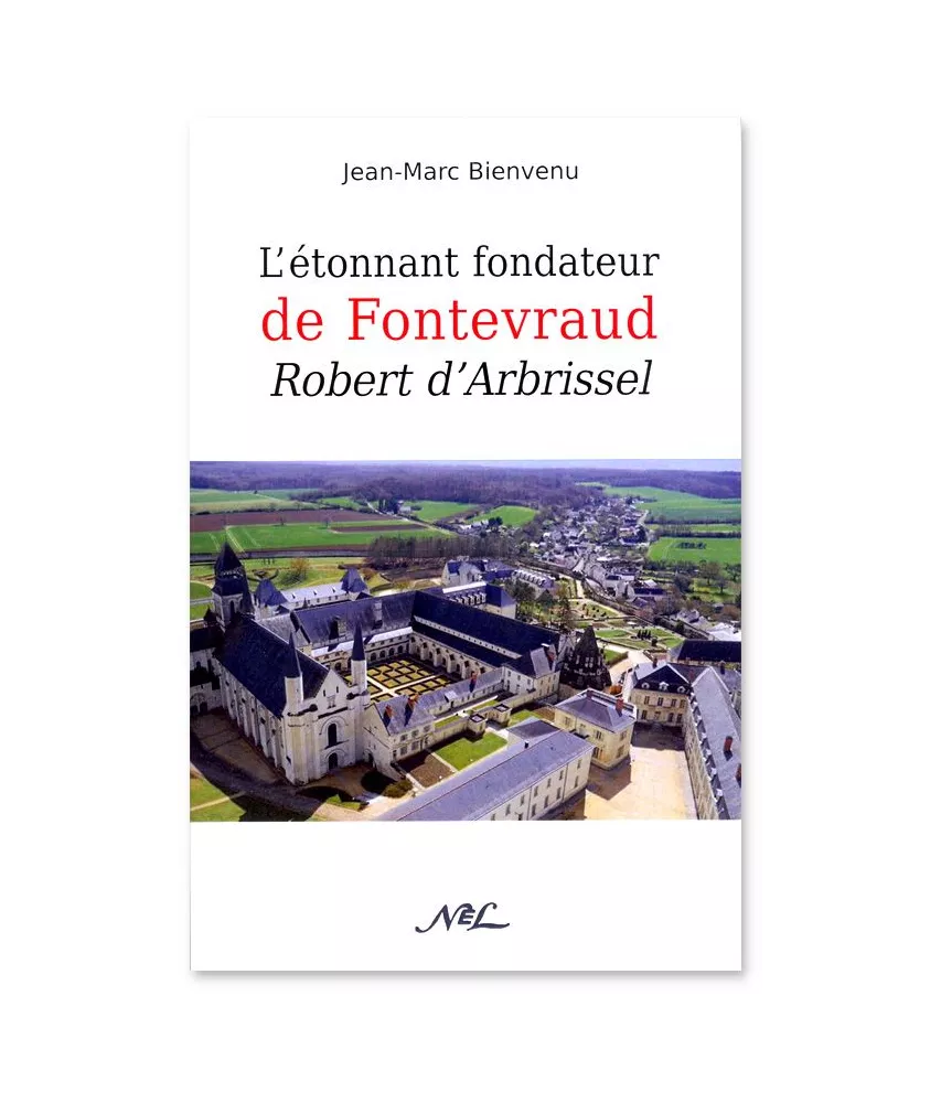 Jean-Marc Bienvenu - L'étonnant fondateur de Fontevraud