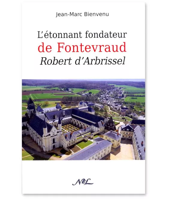 Jean-Marc Bienvenu - L'étonnant fondateur de Fontevraud