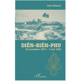 Jean Balazuc - Diên Biên Phu 20 novembre 1953 - 7 mai 1954