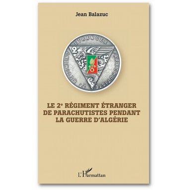Jean Balazuc - Le 2ème Régiment Etranger de Parachutistes pendant la Guerre d'Algérie