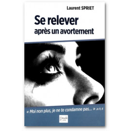 Abbé Laurent Spriet - Se relever après un avortement