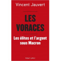 Les Voraces - L'élite et l'argent sous Macron