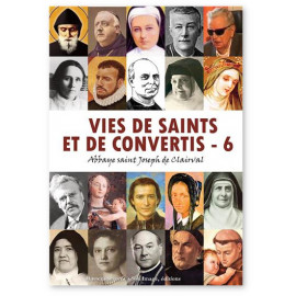 Abbaye Saint Joseph de Clairval - Vie de saints et de convertis - Tome 6