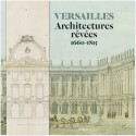 Versailles - Architectures rêvées 1660-1815