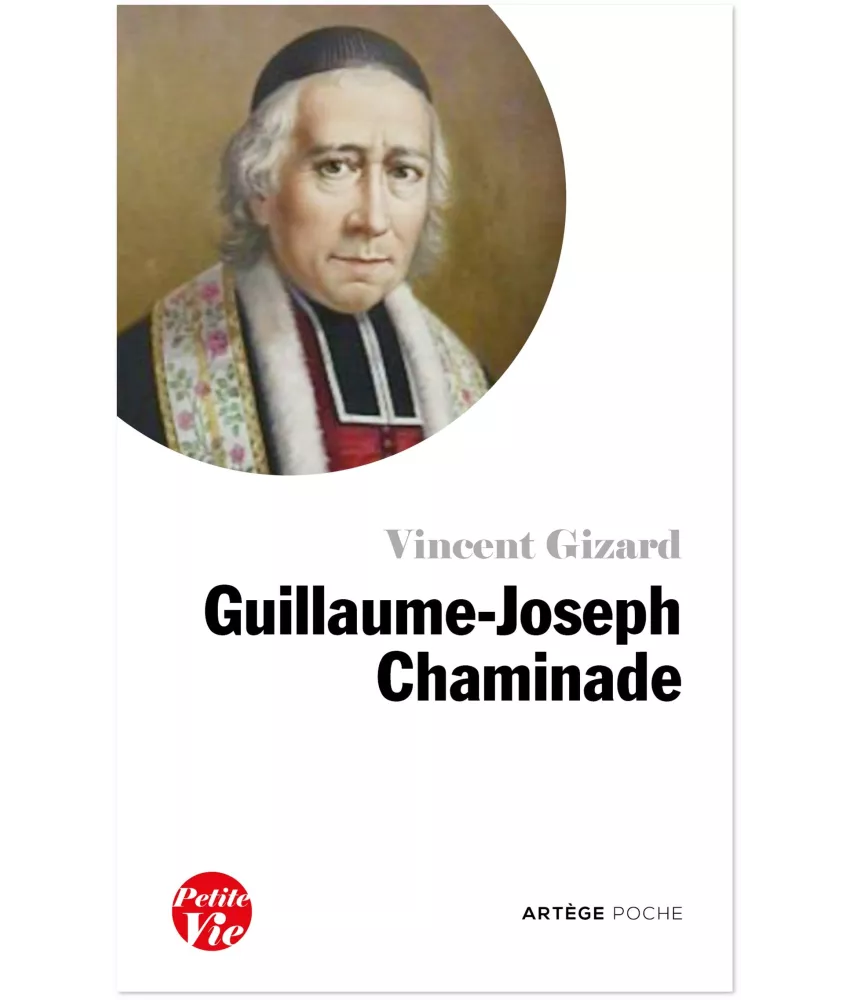Père Vincent Gizard - Petite vie de Guillaume-Joseph Chaminade