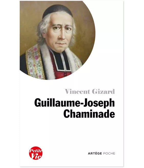 Père Vincent Gizard - Petite vie de Guillaume-Joseph Chaminade